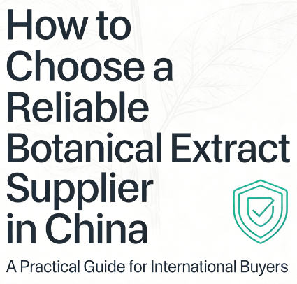 How to Choose a Reliable Botanical Extract Supplier in China